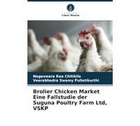 Brolier Chicken Market Eine Fallstudie der Suguna Poultry Farm Ltd, VSKP