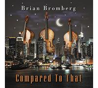 Bromberg Brian - Compared To That