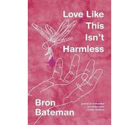 Bron Bateman Love Like This Isn't Harmless (Tascabile)