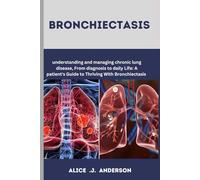 BRONCHIECTASIS: From diagnosis to daily life A patient's guide to thriving with bronchitasis