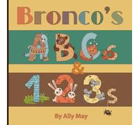 Bronco's ABCs and 123s: Animal Alphabet and Numbers.
