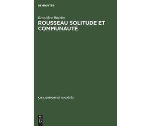 Bronislaw Baczko Rousseau Solitude Et Communauté (Copertina rigida)