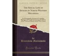 Bronislaw Malinow The Sexual Life of Savages in North-Western Melane (Tascabile)