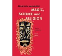 Bronislaw Malinowski Magic, Science and Religion (Tascabile)