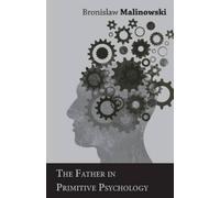 Bronislaw Malinowski The Father in Primitive Psychology (Tascabile)