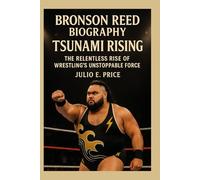 BRONSON REED BIOGRAPHY TSUNAMI RISING: THE RELENTLESS RISE OF WRESTLING’S UNSTOPPABLE FORCE
