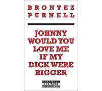 Brontez Purnell Johnny Would You Love Me If My Dick Were Bigger (Tascabile)