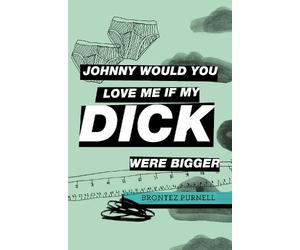 Brontez Purnell Johnny Would You Love Me If My Dick Were Bigger (Tascabile)