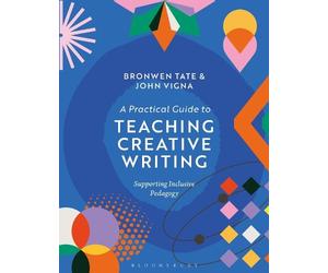 Bronwen Tate John Vign A Practical Guide to Teaching Creative Writin (Tascabile)