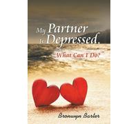 Bronwyn Barter My Partner Is Depressed, What Can I Do? (Tascabile)