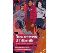 Global Networks of Indigeneity: Peoples, Sovereignty and Futures