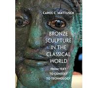 Bronze Sculpture in the Classical World: From Text to Context to Technology