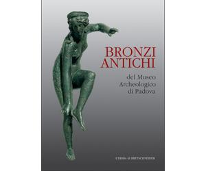 Bronzi antichi del Museo archeologico di Padova: Catalogo Della Mostra. Padova 2000/2001. 17 Dicembre-28 Febbraio. Piano Nobile Dello Stabilimento Pedrocchi