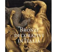 Bronzi decorativi in Italia. Bronzisti e fonditori italiani dal Seicento all'Ottocento