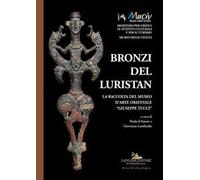 Bronzi del Luristan. La raccolta del Museo d'arte orientale «Giuseppe Tucci». Ediz. a colori