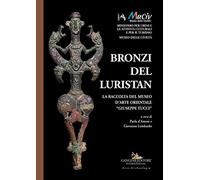 Bronzi del Luristan. La raccolta del Museo d'arte orientale «Giuseppe Tucci». Ediz. a colori