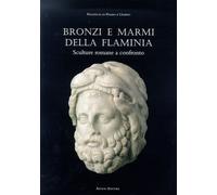 Bronzi e marmi della Flaminia. Sculture romane a confronto