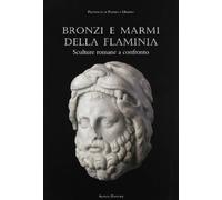 Bronzi e marmi della Flaminia. Sculture romane a confronto