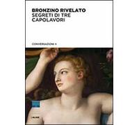 Bronzino rivelato. Segreti di tre capolavori