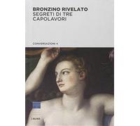 Bronzino rivelato. Segreti di tre capolavori