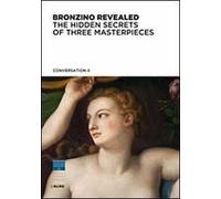 Bronzino rivelato. Segreti di tre capolavori. Ediz. inglese