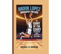 BROOK LOPEZ BIOGRAPHY FOR KIDS:: The Giant Of The Court - How Hard Work Turned A Young Boy Into A Legend