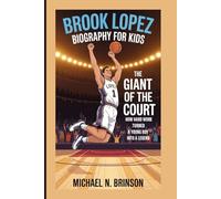 BROOK LOPEZ BIOGRAPHY FOR KIDS:: The Giant Of The Court - How Hard Work Turned A Young Boy Into A Legend