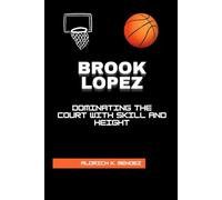 Brook Lopez: Dominating the Court with Skill and Height