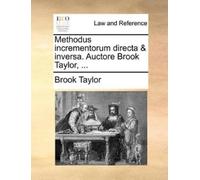 Brook Taylor Methodus Incrementorum Directa & Inversa. Auctore Brook (Tascabile)