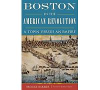 Brooke Barbier Boston in the American Revolution (Copertina rigida)