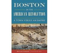 Brooke Barbier Boston in the American Revolution (Tascabile)