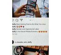 Brooke Erin Duffy (Not) Getting Paid to Do What You Love (Tascabile)