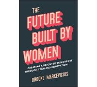 Brooke Markevicius The Future Built by Women (Copertina rigida)