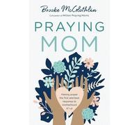 Brooke Mcglothl Praying Mom - Making Prayer the First and Best Respo (Tascabile)