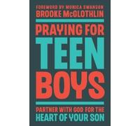 Praying for Teen Boys: Partner With God for the Heart of Your Son