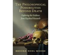 Brooke Noel Moore The Philosophical Possibilities Beyond Death (Tascabile)