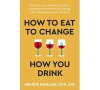 Brooke Scheller How to Eat to Change How You Drink (Tascabile)