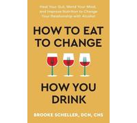 Brooke Scheller How to Eat to Change How You Drink (Tascabile)