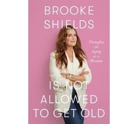 Brooke Shields Brooke Shields Is Not Allowed to Get Old (Copertina rigida)