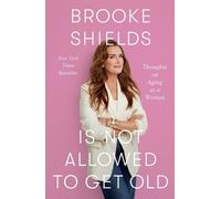 Brooke Shields Brooke Shields Is Not Allowed to Get Old (Tascabile)