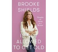 Brooke Shields is Not Allowed to Get Old: Thoughts on ageing as a woman