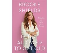 Brooke shields is not allowed to get old: thoughts on ageing as a woman - ...
