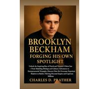 Brooklyn Beckham: Forging His Own Spotlight: Unlock the Inspiring Rise of David and Victoria's Eldest Son - From Modeling Mishaps and Culinary ... Nepotism Shadows to Build a Thriving Pers....