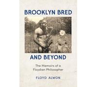 Brooklyn Bred and Beyond: The Memoirs of a Floydian Philosopher
