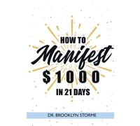 Brooklyn Storme How to Manifest $1000 in 21 Days (Tascabile)
