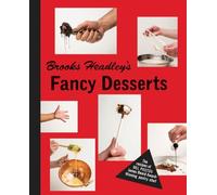 Brooks Headley's Fancy Desserts: The Recipes of Del Posto's James Beard Award Winning Dessert Maker
