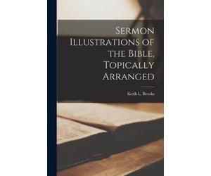 Brooks Keith L (Keith Sermon Illustrations of the Bible, Topically A (Tascabile)