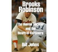 Brooks Robinson: The Human Vacuum and the Heart of Baltimore