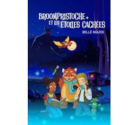 BROOMPRISTOCHE ET LES ÉTOILES CACHÉES: Un roman fantastique pour enfants dès 7 ans. Une aventure lumineuse pour croire en soi et apprivoiser ses peurs.
