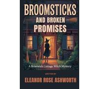 Broomsticks and Broken Promises: A Briarwick Cottage Witch Mystery